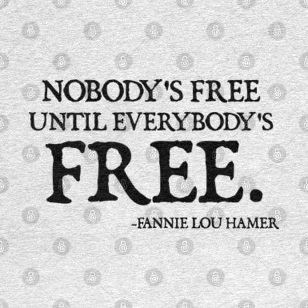 Nobody's Free Until Everybody's Free | Fannie Lou Hamer by  hal mafhoum?